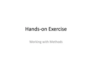 Hands-on Exercise
Working with Methods
 