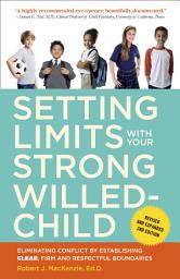 Icon image Setting Limits with Your Strong-Willed Child, Revised and Expanded 2nd Edition: Eliminating Conflict by Establishing CLEAR, Firm, and Respectful Boundaries