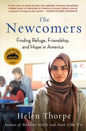 Imagen de ícono de The Newcomers: Finding Refuge, Friendship, and Hope in an American Classroom