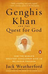 Icon image Genghis Khan and the Quest for God: How the World's Greatest Conqueror Gave Us Religious Freedom