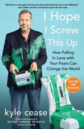Imagen de ícono de I Hope I Screw This Up: How Falling In Love with Your Fears Can Change the World