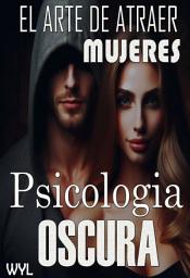 Imagen de ícono de Psicologia oscura. El arte de atraer mujeres.