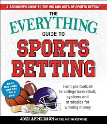 Imagen de ícono de The Everything Guide to Sports Betting: From Pro Football to College Basketball, Systems and Strategies for Winning Money