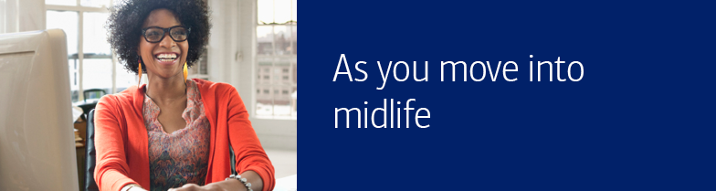 As you move into midlife
