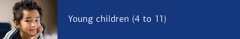 Young children 4 to 11 Young children 4 to 11